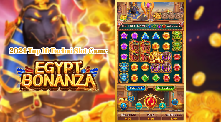 Top 10 Fachai Slot Games Review 2024 –Egypt Bonanza slot game